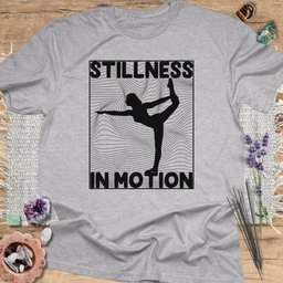 Stillness In Motion T Shirt Gift For Yoga Lover