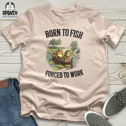 Born To Fish Forced To Work Unisex T Shirt Gift For Animal Lover