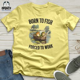 Born To Fish Forced To Work Unisex T Shirt Gift For Animal Lover