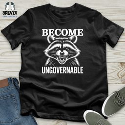Become Ungovernable Unisex T Shirt Gift For Animal Lover