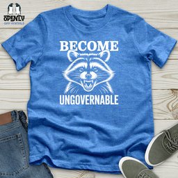 Become Ungovernable Unisex T Shirt Gift For Animal Lover