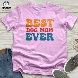 Best Dog Mom Ever 03 Unisex T Shirt Gift For Mom
