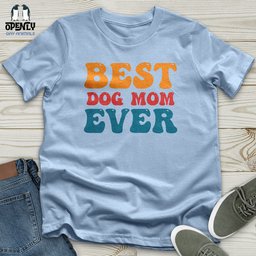 Best Dog Mom Ever 03 Unisex T Shirt Gift For Mom