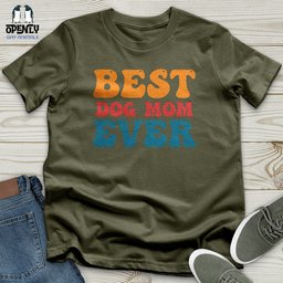 Best Dog Mom Ever 03 Unisex T Shirt Gift For Mom