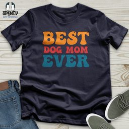 Best Dog Mom Ever 03 Unisex T Shirt Gift For Mom