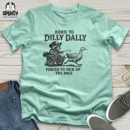 Born To Dilly Dally Unisex T Shirt Gift For Animal Lover