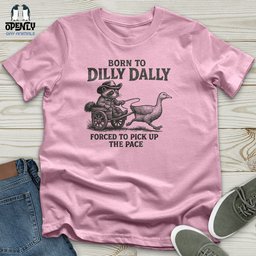 Born To Dilly Dally Unisex T Shirt Gift For Animal Lover