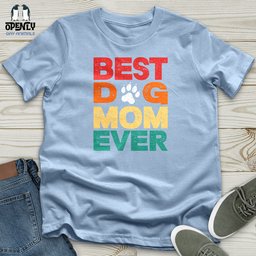 Best Dog Mom Ever 2 Unisex T Shirt Gift For Mom