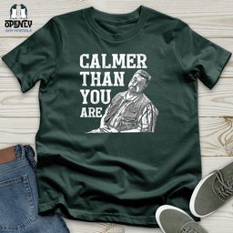 Calmer Than You Are Unisex T Shirt Gift For Animal Lover