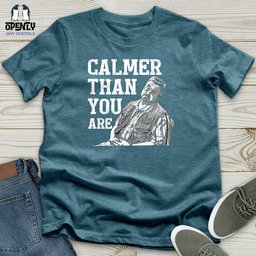 Calmer Than You Are Unisex T Shirt Gift For Animal Lover