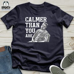 Calmer Than You Are Unisex T Shirt Gift For Animal Lover