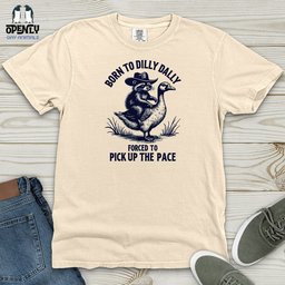 Born To Dilly Dally Forced To Pick Up The Pace Heavy Cotton Comfort T Shirt Gift For Animal Lover