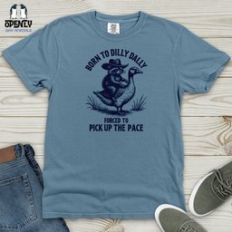 Born To Dilly Dally Forced To Pick Up The Pace Heavy Cotton Comfort T Shirt Gift For Animal Lover