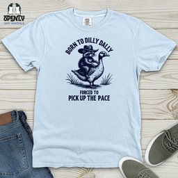 Born To Dilly Dally Forced To Pick Up The Pace Heavy Cotton Comfort T Shirt Gift For Animal Lover