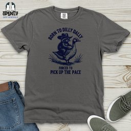 Born To Dilly Dally Forced To Pick Up The Pace Heavy Cotton Comfort T Shirt Gift For Animal Lover