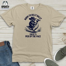 Born To Dilly Dally Forced To Pick Up The Pace Heavy Cotton Comfort T Shirt Gift For Animal Lover