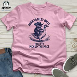 Born To Dilly Dally Forced To Pick Up The Pace Unisex T Shirt Gift For Animal Lover