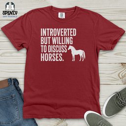 Introverted But Willing To Discuss Horses Heavy Cotton Comfort Colors Tee Gift For Horse Lover