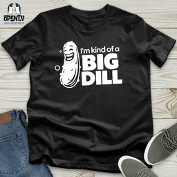 Im Kind Of A Big Dill Unisex T Shirt Gift For Animal Lover