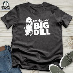 Im Kind Of A Big Dill Unisex T Shirt Gift For Animal Lover