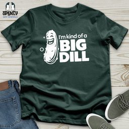 Im Kind Of A Big Dill Unisex T Shirt Gift For Animal Lover