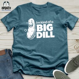 Im Kind Of A Big Dill Unisex T Shirt Gift For Animal Lover