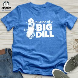 Im Kind Of A Big Dill Unisex T Shirt Gift For Animal Lover