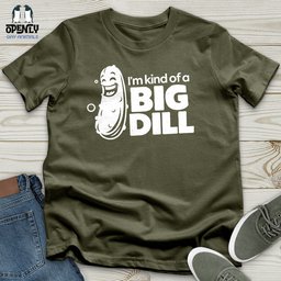 Im Kind Of A Big Dill Unisex T Shirt Gift For Animal Lover