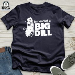Im Kind Of A Big Dill Unisex T Shirt Gift For Animal Lover