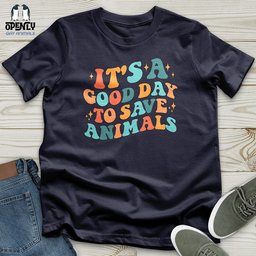 Its A Good Day To Save Animals Unisex T Shirt Gift For Animal Lover