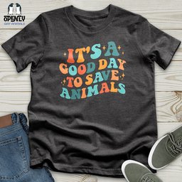 Its A Good Day To Save Animals Unisex T Shirt Gift For Animal Lover