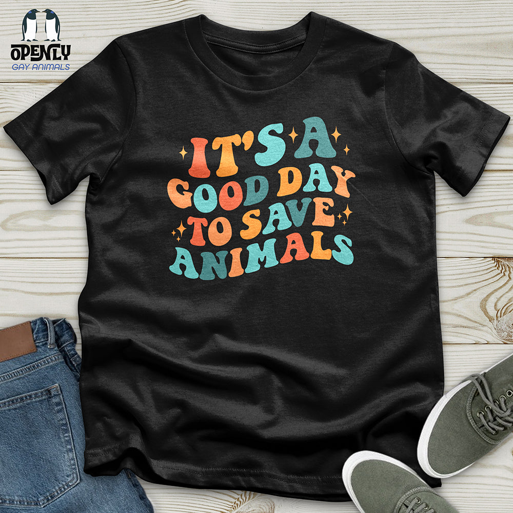 Its A Good Day To Save Animals Unisex T Shirt Gift For Animal Lover