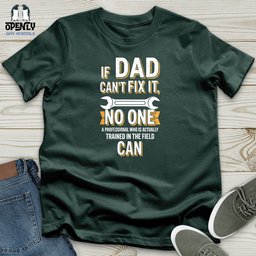 If Dad Cant Fix IT Unisex T Shirt Gift For Dad