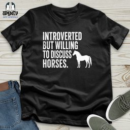 Introverted But Willing To Discuss Horses Unisex T Shirt Gift For Horse Lover