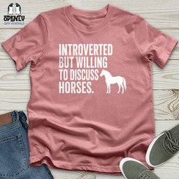Introverted But Willing To Discuss Horses Unisex T Shirt Gift For Horse Lover