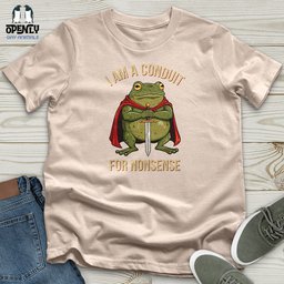 I Am A Conduit For Nonsense 2 Unisex T Shirt Gift For Animal Lover