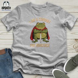 I Am A Conduit For Nonsense 2 Unisex T Shirt Gift For Animal Lover