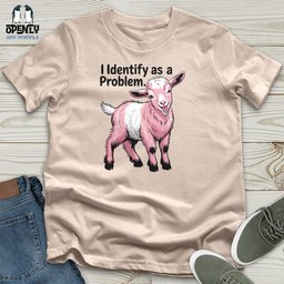 I Identify As A Problem Unisex T Shirt Gift For Animal Lover