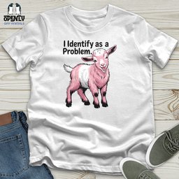 I Identify As A Problem Unisex T Shirt Gift For Animal Lover