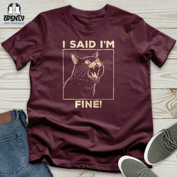 I Said I Am Fine Unisex T Shirt Gift For Animal Lover