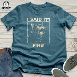 I Said I Am Fine Unisex T Shirt Gift For Animal Lover