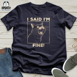 I Said I Am Fine Unisex T Shirt Gift For Animal Lover