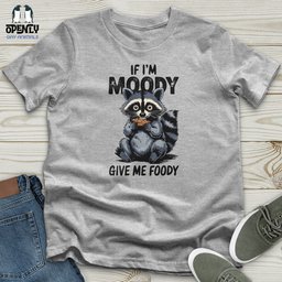 If Im Moody Give Me Foody Unisex T Shirt Gift For Animal Lover