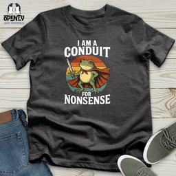 I Am A Conduit For Nonsense Unisex T Shirt Gift For Animal Lover
