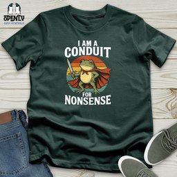 I Am A Conduit For Nonsense Unisex T Shirt Gift For Animal Lover