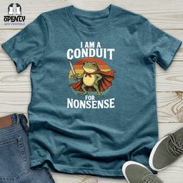 I Am A Conduit For Nonsense Unisex T Shirt Gift For Animal Lover