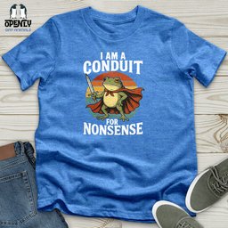 I Am A Conduit For Nonsense Unisex T Shirt Gift For Animal Lover