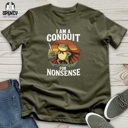 I Am A Conduit For Nonsense Unisex T Shirt Gift For Animal Lover