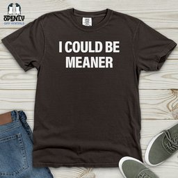 I Could Be Meaner Heavy Cotton Comfort Colors Tee Gift For Animal Lover