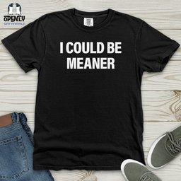 I Could Be Meaner Heavy Cotton Comfort Colors Tee Gift For Animal Lover